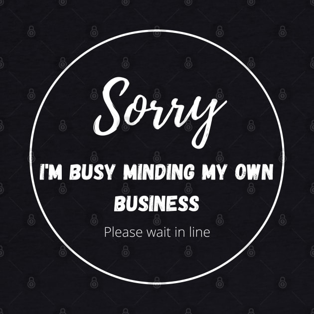 Sorry, I am busy minding my own business, please wait in line (white version with blue background and pattern) by maplejoyy